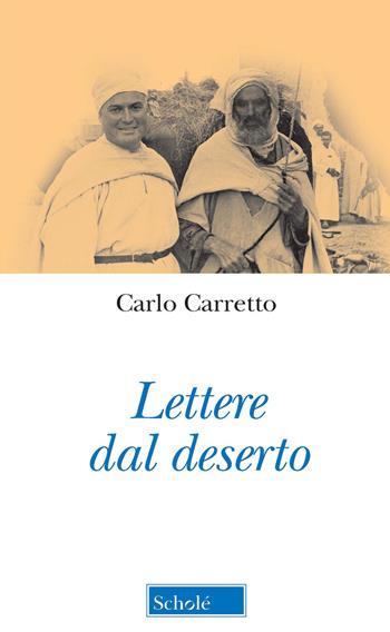 Lettere dal deserto. Nuova ediz. - Carlo Carretto - Libro Scholé 2021, Orso blu | Libraccio.it
