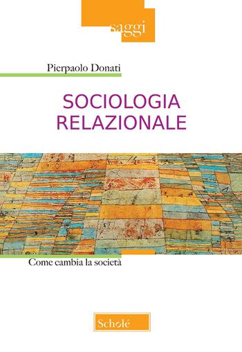 Sociologia relazionale. Come cambiare la società - Pierpaolo Donati - Libro Scholé 2021, Saggi | Libraccio.it