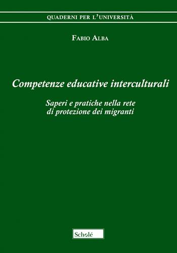 Competenze educative interculturali. Saperi e pratiche nella rete di protezione dei migranti - Fabio Alba - Libro Scholé 2022, Quaderni per l'università | Libraccio.it
