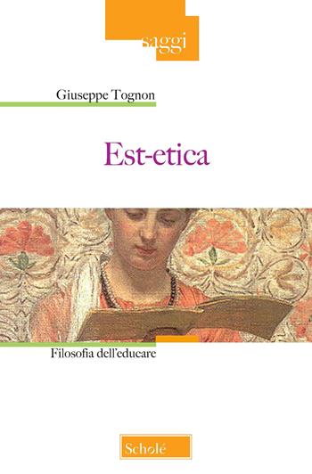 Est-etica. Filosofia dell'educare. Nuova ediz. - Giuseppe Tognon - Libro Morcelliana 2021, Saggi | Libraccio.it