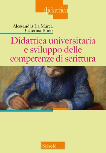 Didattica universitaria e sviluppo delle competenze di scrittura - Alessandra La Marca, Caterina Bono - Libro Scholé 2022, Didattica | Libraccio.it