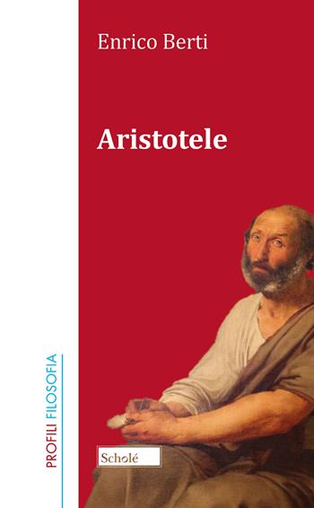 Aristotele - Enrico Berti - Libro Scholé 2022, Profili. Filosofia | Libraccio.it