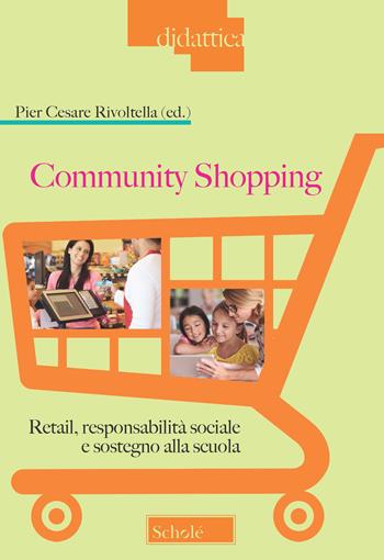 Community Shopping. Retail, responsabilità sociale e sostegno alla scuola  - Libro Scholé 2022, Didattica | Libraccio.it