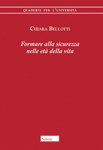 Formare alla sicurezza nelle età della vita - Chiara Bellotti - Libro Scholé 2022, Quaderni per l'università | Libraccio.it