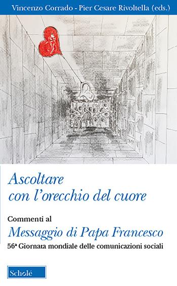 Ascoltare con l'orecchio del cuore. Commenti al Messaggio di Papa Francesco. 56° giornata delle comunicazioni sociali - Vincenzo Corrado - Libro Scholé 2022, Orso blu | Libraccio.it
