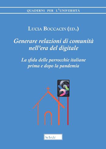 Generare relazioni di comunità nell'era del digitale. La sfida delle parrocchie italiane prima e dopo la pandemia  - Libro Morcelliana 2022, Quaderni per l'università | Libraccio.it