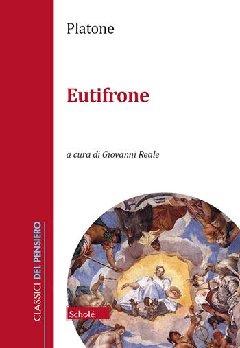 Eutifrone. Testo greco a fronte - Platone - Libro Scholé 2022, Classici del pensiero | Libraccio.it