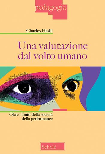 Una valutazione dal volto umano. Oltre i limiti della società della performance - Charles Hadji - Libro Scholé 2023, Pedagogia | Libraccio.it