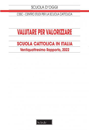 Valutare per valorizzare. Scuola cattolica in Italia. 24° rapporto  - Libro Scholé 2022, Scuola d'oggi | Libraccio.it