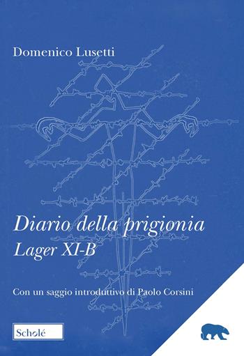 Diario della prigionia. Lager XI-B - Domenico Lusetti - Libro Morcelliana 2022, Orso blu | Libraccio.it