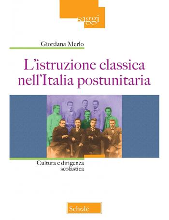 L'istruzione classica nell'Italia postunitaria. Cultura e dirigenza scolastica - Giordana Merlo - Libro Scholé 2022, Saggi | Libraccio.it