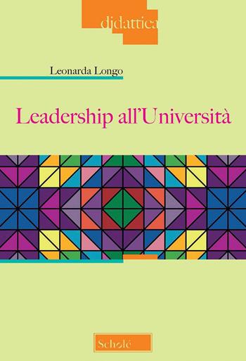Leadership all'università - Leonarda Longo - Libro Scholé 2022, Didattica | Libraccio.it