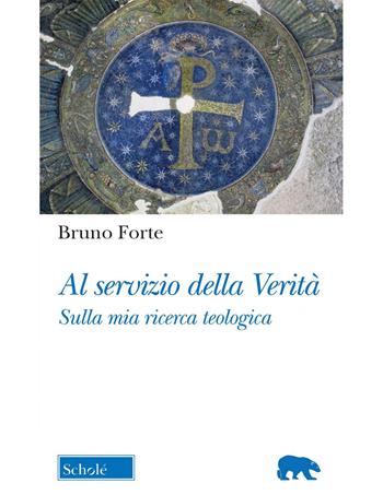 Al servizio della verità. Sulla mia ricerca teologica - Bruno Forte - Libro Scholé 2022, Orso blu | Libraccio.it