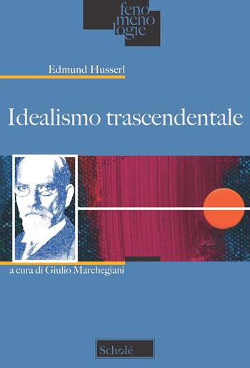 Idealismo trascendentale - Edmund Husserl - Libro Scholé 2022, Fenomenologie | Libraccio.it
