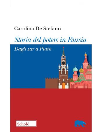 Storia del potere in Russia. Dagli zar a Putin - Carolina De Stefano - Libro Scholé 2022, Orso blu | Libraccio.it