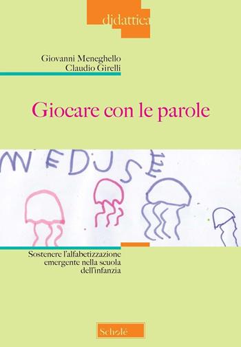 Giocare con le parole. Sostenere l'alfabetizzazione emergente nella scuola dell'infanzia. Nuova ediz. - Claudio Girelli, Giovanni Meneghello - Libro Scholé 2022, Didattica | Libraccio.it