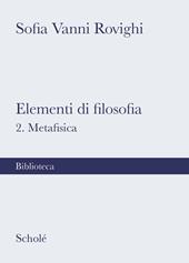 Elementi di filosofia. Nuova ediz.. Vol. 2: Metafisica