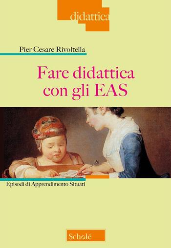Fare didattica con gli EAS. Episodi di Apprendimento Situati. Nuova ediz. - Pier Cesare Rivoltella - Libro Scholé 2024, Didattica | Libraccio.it
