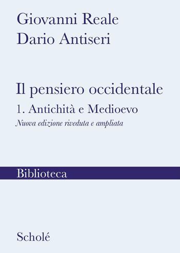 Il pensiero occidentale. Nuova ediz.. Vol. 1: Antichità e Medioevo - Giovanni Reale, Dario Antiseri - Libro Scholé 2022, Biblioteca Scholé | Libraccio.it