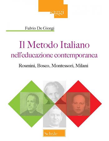 Il metodo italiano nell'educazione contemporanea. Rosmini, Bosco, Montessori, Milani - Fulvio De Giorgi - Libro Scholé 2023, Saggi | Libraccio.it