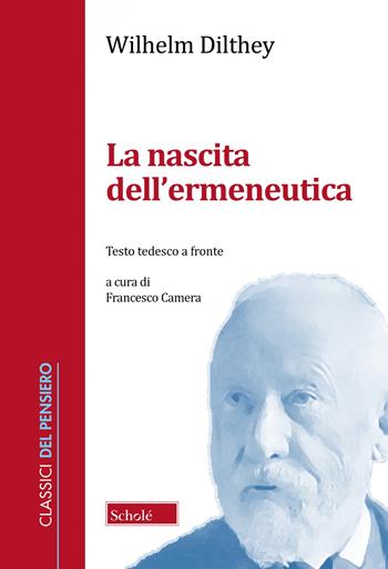 La nascita dell'ermeneutica. Testo tedesco a fronte - Wilhelm Dilthey - Libro Scholé 2023, Classici del pensiero | Libraccio.it