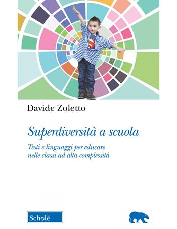 Superdiversità a scuola. Testi e linguaggi per educare nelle classi ad alta complessità - Davide Zoletto - Libro Scholé 2023, Orso blu | Libraccio.it