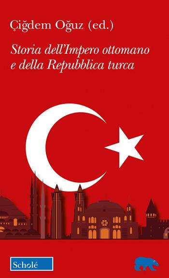 Storia dell'Impero ottomano e della Repubblica Turca  - Libro Scholé 2023, Orso blu | Libraccio.it