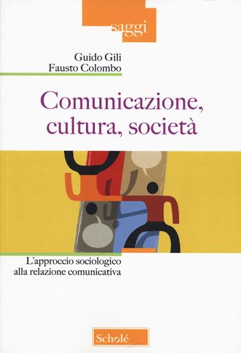 Comunicazione, cultura, società. L'approccio sociologico alla relazione comunicativa. Nuova ediz. - Guido Gili, Fausto Colombo - Libro Morcelliana 2022, Saggi | Libraccio.it