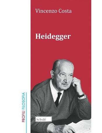 Heidegger. Nuova ediz. - Vincenzo Costa - Libro Scholé 2022, Profili. Filosofia | Libraccio.it