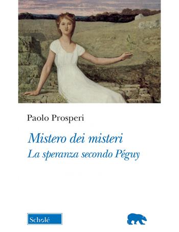 Mistero dei misteri. La speranza secondo Péguy - Paolo Prosperi - Libro Scholé 2022, Orso blu | Libraccio.it