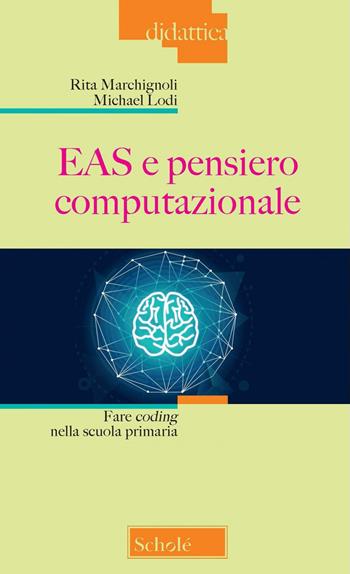 EAS e pensiero computazionale. Fare coding nella scuola primaria. Nuova ediz. - Rita Marchignoli, Michael Lodi - Libro Scholé 2022, Didattica | Libraccio.it