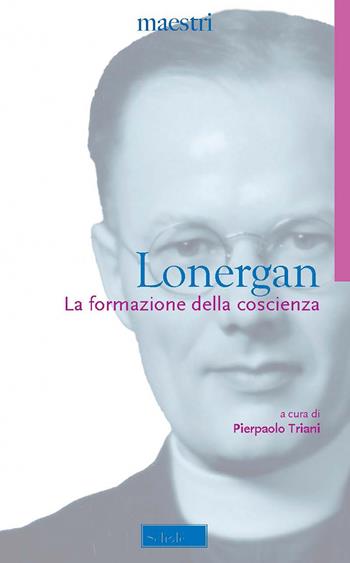 La formazione della coscienza. Nuova ediz. - Bernard Lonergan - Libro Scholé 2022, Maestri | Libraccio.it