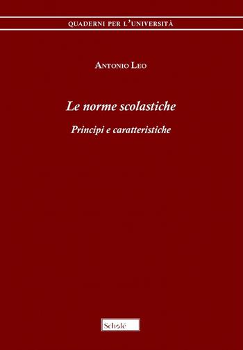 Le norme scolastiche. Principi e caratteristiche - Antonio Leo - Libro Scholé 2022, Quaderni per l'università | Libraccio.it