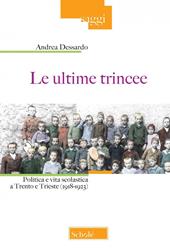 Le ultime trincee. Politica e vita scolastica a Trento e Trieste (1918-1923). Nuova ediz.