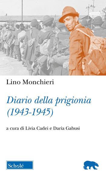 Diario della prigionia (1943-1945) - Lino Monchieri - Libro Scholé 2023, Orso blu | Libraccio.it