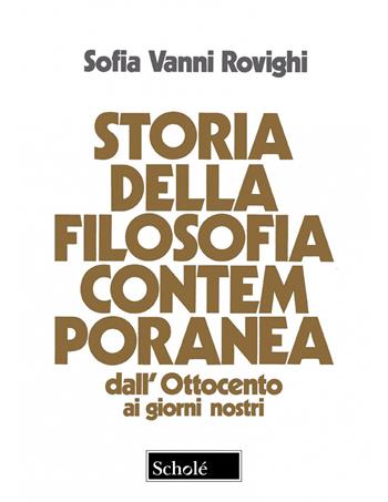 Storia della filosofia contemporanea. Dall'Ottocento ai giorni nostri. Nuova ediz. - Sofia Vanni Rovighi - Libro Scholé 2023 | Libraccio.it
