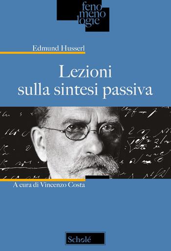 Lezioni sulla sintesi passiva. Nuova ediz. - Edmund Husserl - Libro Scholé 2023, Fenomenologie | Libraccio.it