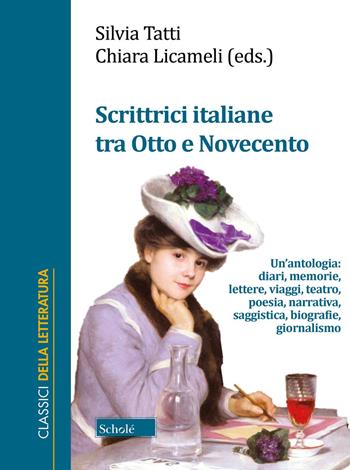 Scrittrici italiane tra Otto e Novecento. Un'antologia: diari, memorie, lettere, viaggi, teatro, poesia, narrativa, saggistica, biografie, giornalismo  - Libro Scholé 2023, Classici della letteratura | Libraccio.it