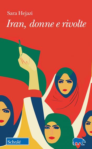 Iran, donne e rivolte - Sara Hejazi - Libro Scholé 2023, Orso blu | Libraccio.it