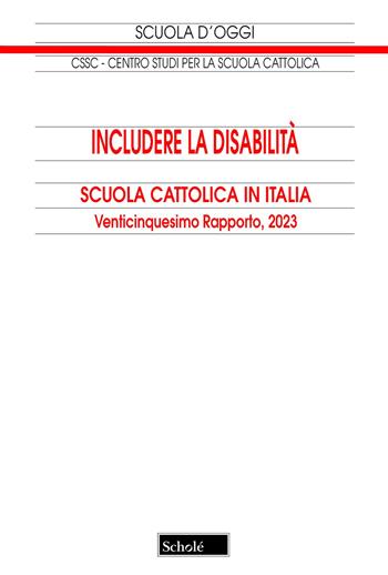 Includere la disabilità. 25° rapporto 2023  - Libro Scholé 2023, Scuola d'oggi | Libraccio.it