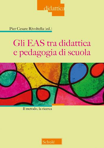 Gli EAS tra didattica e pedagogia di scuola. Il metodo, la ricerca  - Libro Scholé 2023, Didattica | Libraccio.it