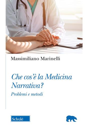 Che cos'è la medicina narrativa? Problemi e metodi - Massimiliano Marinelli - Libro Scholé 2023, Orso blu | Libraccio.it