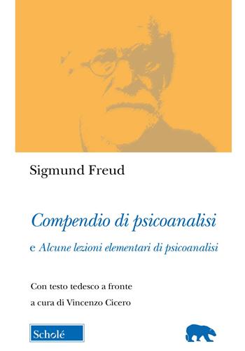 Compendio di psicoanalisi e alcune lezioni elementari di psicoanalisi. Testo tedesco a fronte - Sigmund Freud - Libro Scholé 2023, Orso blu | Libraccio.it