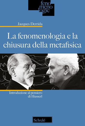 La fenomenologia e la chiusura della metafisica. Introduzione al pensiero di Husserl. Nuova ediz. - Jacques Derrida - Libro Scholé 2023, Fenomenologie | Libraccio.it