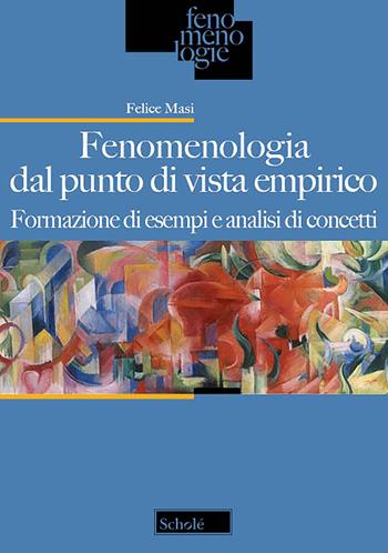 Fenomenologia dal punto di vista empirico. Formazione di esempi e analisi di concetti - Felice Masi - Libro Morcelliana 2023, Fenomenologie | Libraccio.it