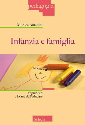 Infanzia e famiglia. Significati e forme dell'educare. Nuova ediz. - Monica Amadini - Libro Scholé 2023, Pedagogia | Libraccio.it