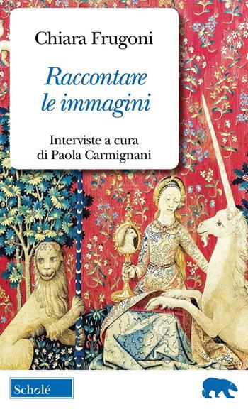 Raccontare le immagini. Dialoghi sui miei libri - Chiara Frugoni - Libro Scholé 2024, Orso blu | Libraccio.it