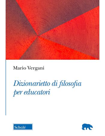 Dizionarietto di filosofia per educatori - Mario Vergani - Libro Scholé 2024, Orso blu | Libraccio.it