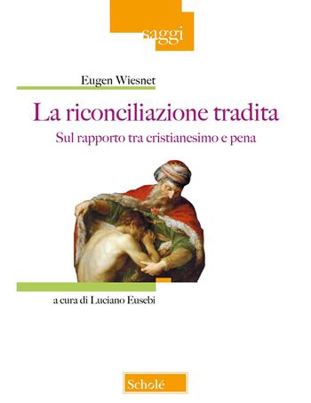 La riconciliazione tradita. Sul rapporto fra cristianesimo e pena - Eugen Wiesnet - Libro Scholé 2025, Saggi | Libraccio.it