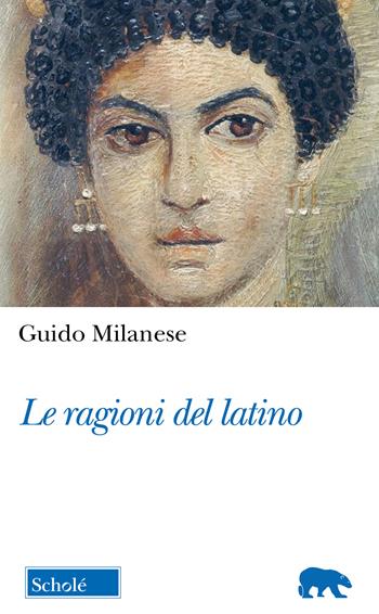 Le ragioni del latino - Guido Milanese - Libro Scholé 2024, Orso blu | Libraccio.it